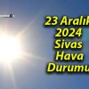 23 Aralık 2024 Sivas Hava Durumu!