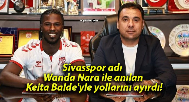 Sivasspor adı Wanda Nara ile anılan Keita Balde’yle yollarını ayırdı!