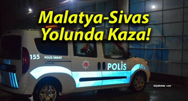 Malatya-Sivas Yolunda Kaza!