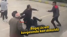 Bagaj ücreti kavgasında kan döküldü