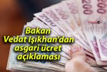 Bakan Vedat Işıkhan’dan asgari ücret açıklaması