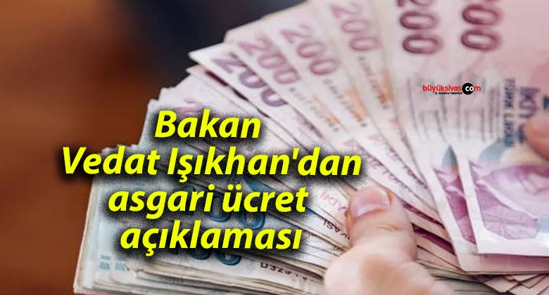 Bakan Vedat Işıkhan’dan asgari ücret açıklaması