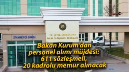 Bakan Kurum’dan personel alımı müjdesi: 611 sözleşmeli, 720 kadrolu memur alınacak