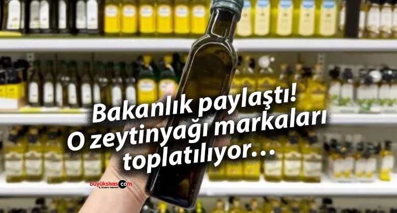 Bakanlık paylaştı! O zeytinyağı markaları toplatılıyor…