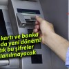 Kredi kartı ve banka kartında yeni dönem! Artık bu şifreler kullanılmayacak