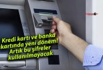 Kredi kartı ve banka kartında yeni dönem! Artık bu şifreler kullanılmayacak