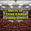 Meclis’te 7 Ocak’a kadar yılbaşı arası!