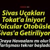 Sivas Uçakları Tokat’a İniyor! Yolcular Otobüsle Sivas’a Getiriliyor!