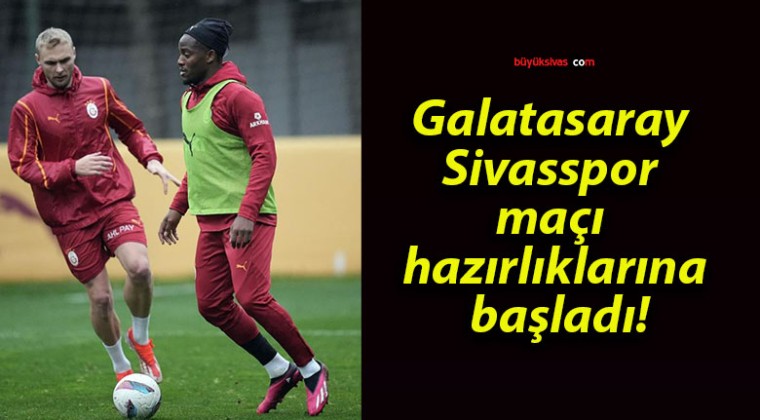 Galatasaray Sivasspor maçı hazırlıklarına başladı!