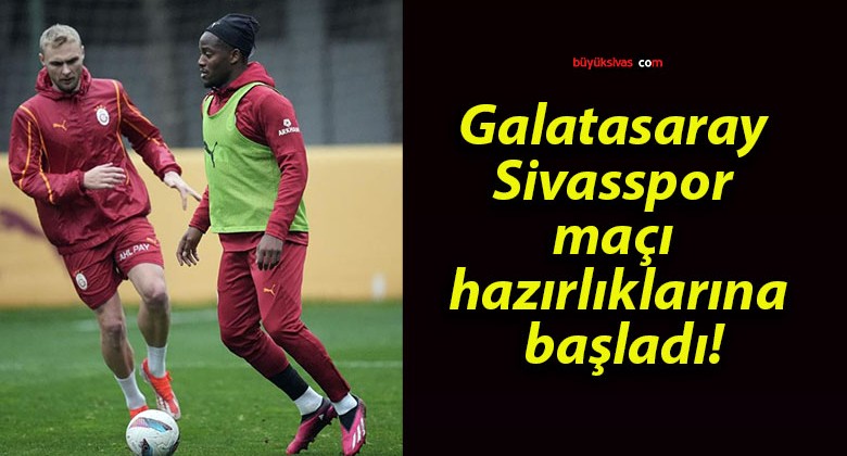 Galatasaray Sivasspor maçı hazırlıklarına başladı!