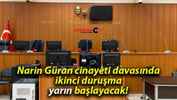 Narin Güran cinayeti davasında ikinci duruşma yarın başlayacak!