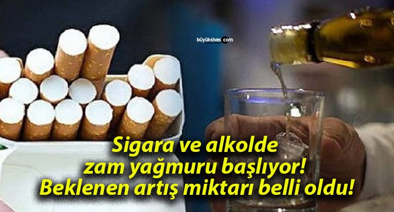 Sigara ve alkolde zam yağmuru başlıyor! Beklenen artış miktarı belli oldu!