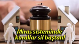 Miras sisteminde kurallar sil baştan!