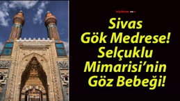 Sivas Gök Medrese! Selçuklu Mimarisi’nin Göz Bebeği!