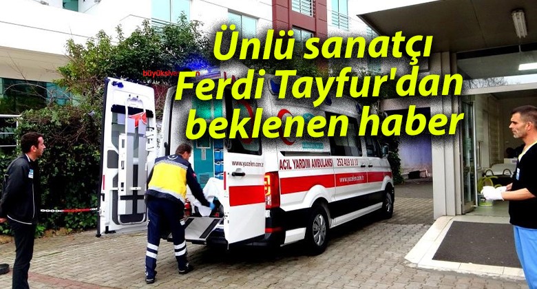 Ünlü sanatçı Ferdi Tayfur’dan beklenen haber