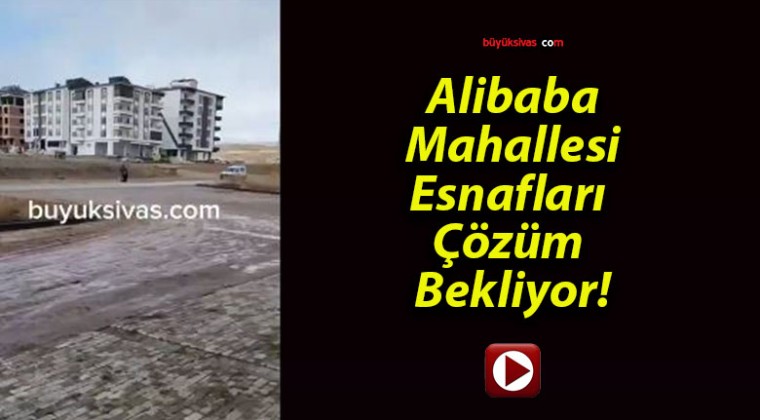 Alibaba Mahallesi Esnafları Çözüm Bekliyor!