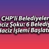 CHP’li Belediyelere Haciz Şoku: 6 Belediyeye Haciz İşlemi Başlatıldı