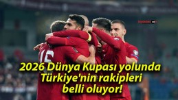 2026 Dünya Kupası yolunda Türkiye’nin rakipleri belli oluyor!