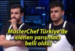 MasterChef Türkiye’de elenen yarışmacı belli oldu!