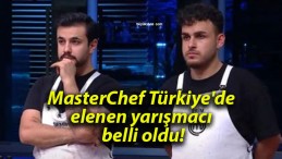 MasterChef Türkiye’de elenen yarışmacı belli oldu!