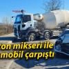 Beton mikseri ile otomobil çarpıştı