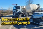 Beton mikseri ile otomobil çarpıştı