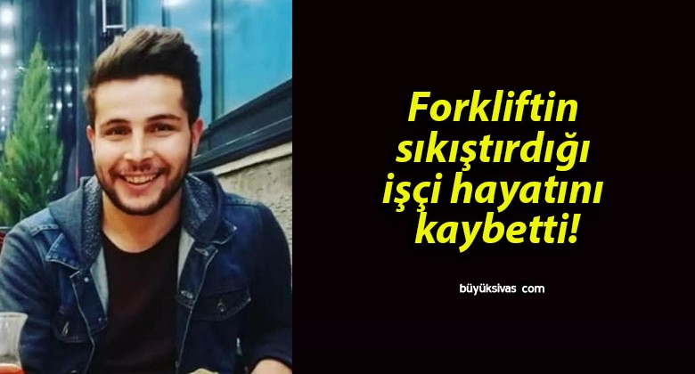 Forkliftin sıkıştırdığı işçi hayatını kaybetti!