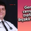 Genel cerraha trafikte bıçaklı saldırı