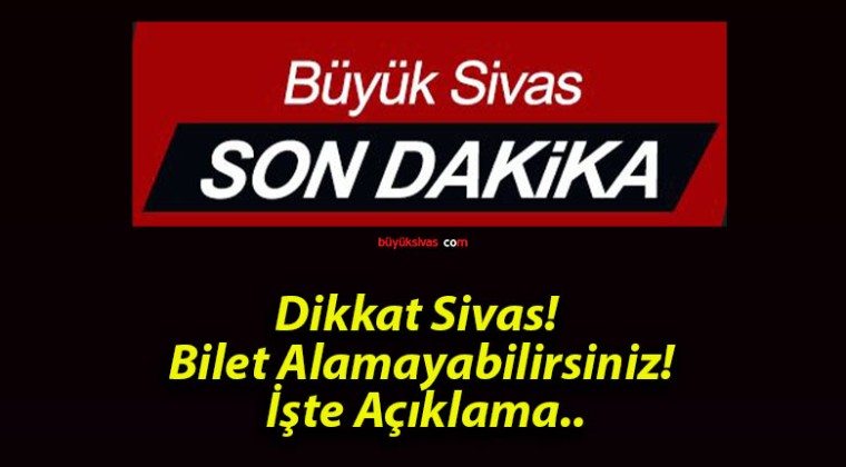 Dikkat Sivas! Bilet Alamayabilirsiniz! İşte Açıklama..