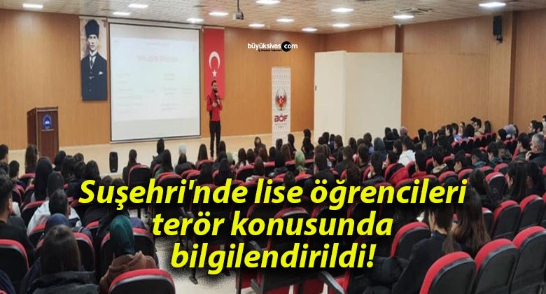 Suşehri’nde lise öğrencileri terör konusunda bilgilendirildi!