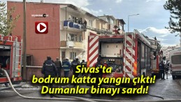 Sivas’ta bodrum katta yangın çıktı! Dumanlar binayı sardı!