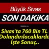 Sivas’ta 760 Bin TL Dolandırılacaklardı! İşte Sonuç..