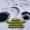 Sivas’ta “Doğanın iki gözü” kar yağışıyla hayran bıraktı!