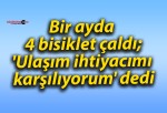 Bir ayda 4 bisiklet çaldı; ‘Ulaşım ihtiyacımı karşılıyorum’ dedi