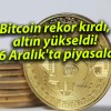 Bitcoin rekor kırdı, altın yükseldi! 16 Aralık’ta piyasalar