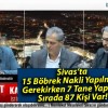 Sivas’ta 15 Böbrek Nakli Yapılması Gerekirken 7 Tane Yapıldı! Sırada 87 Kişi Var!