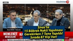 Sivas’ta 15 Böbrek Nakli Yapılması Gerekirken 7 Tane Yapıldı! Sırada 87 Kişi Var!