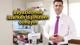 Beyazlatmak isterken dişinizden olmayın