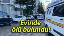 Evinde ölü bulundu!