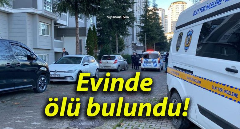 Evinde ölü bulundu!