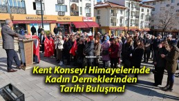 Kent Konseyi Himayelerinde Kadın Derneklerinden Tarihi Buluşma!