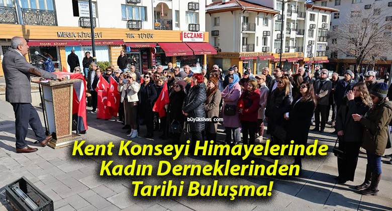 Kent Konseyi Himayelerinde Kadın Derneklerinden Tarihi Buluşma!