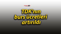 TDK’nın burs ücretleri artırıldı