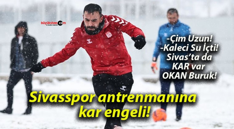 Sivasspor antrenmanına kar engeli!