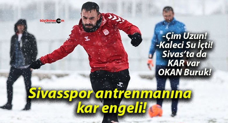 Sivasspor antrenmanına kar engeli!