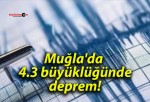 Muğla’da 4.3 büyüklüğünde deprem!