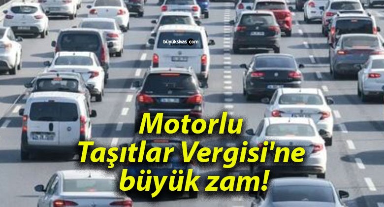 Motorlu Taşıtlar Vergisi’ne büyük zam!