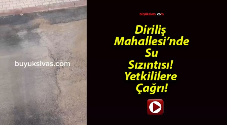 Diriliş Mahallesi’nde Su Sızıntısı! Yetkililere Çağrı!