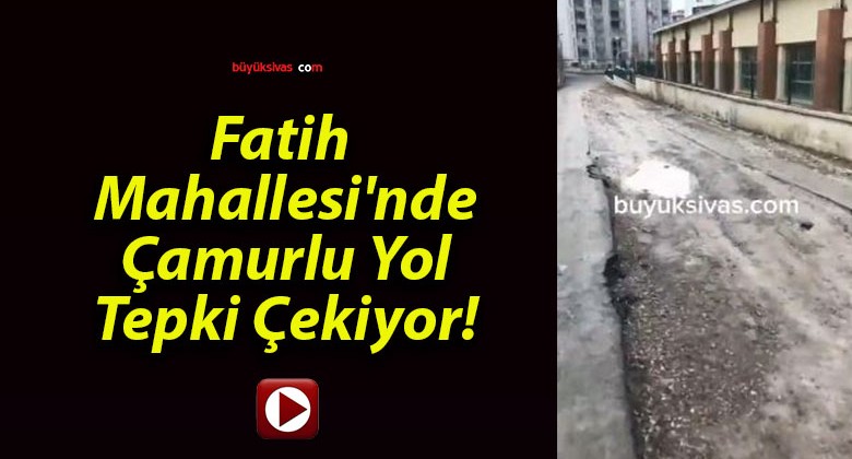 Fatih Mahallesi’nde Çamurlu Yol Tepki Çekiyor!