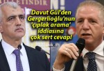 Davut Gül’den Gergerlioğlu’nun ‘çıplak arama’ iddiasına çok sert cevap!